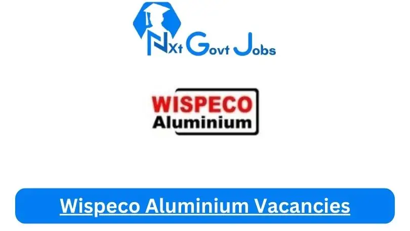 [Posts x1] Wispeco Aluminium Vacancies 2024 – Apply @www.wispeco.co.za for Client Executive, Facilitator Community Development Job Opportunities