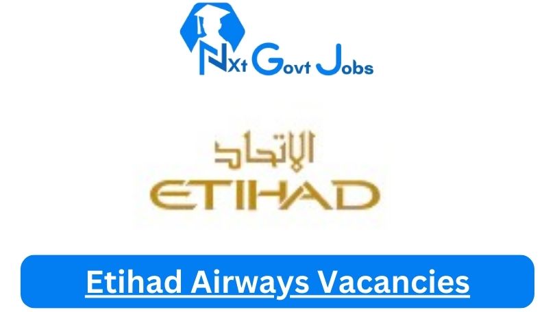[Post x1] Etihad Airways Vacancies 2024 – Apply @www.etihad.com for Cabin Crew, Pilot Job Opportunities